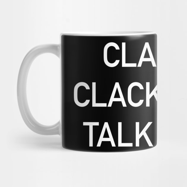 Clackity Clack, Don't Talk Clack by The_Moose_Art